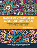 Magnificent Mandalas Adult Coloring Book - Mandala Meditation for Adults Relaxation and Stress Relief: Zen and the Art of Coloring Yourself Calm Adult ... 5) 1940892198 Book Cover