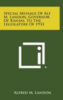 Special Message of Alf M. Landon, Governor of Kansas, to the Legislature of 1933 125867615X Book Cover