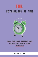 Psychology of Time: Why the Past, Present, and Future Influence Your Mindset B0DW52ZN8Z Book Cover