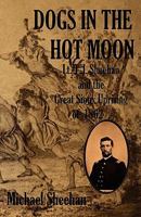 Dogs in the Hot Moon: T.J. Sheehan and the Great Sioux Uprising of 1862 1463508956 Book Cover