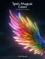 Spot's Magical Colors: A Tale of Diversity and Acceptance B0CSBP72VX Book Cover
