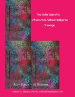 The Softer Side of AI: Where Art & Technology Converge: Where Art & Technology Converge B0F92ZHT27 Book Cover