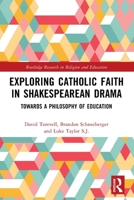 Exploring Catholic Faith in Shakespearean Drama (Routledge Research in Religion and Education) 1032787988 Book Cover