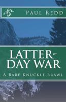 Latter-Day War: A Bare Knuckle Brawl 1460922034 Book Cover