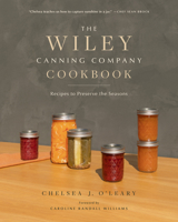 The Wiley Canning Company Cookbook: Recipes to Preserve the Seasons 1951217438 Book Cover