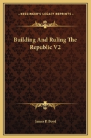 Building And Ruling The Republic V2 0548327300 Book Cover