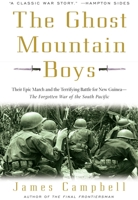 The Ghost Mountain Boys: The Terrifying Battle for Buna and Papua New Guinea--the Forgotten Land War of the South Pacific