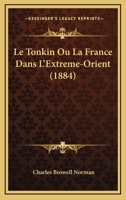 Le Tonkin Ou La France Dans L'Extreme-Orient (1884) 027056411X Book Cover