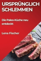 Ursprünglich Schlemmen: Die Paleo-Küche neu entdeckt (German Edition) 1835862179 Book Cover