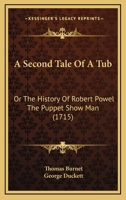 A Second Tale Of A Tub: Or The History Of Robert Powel The Puppet Show Man 1013800400 Book Cover