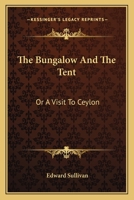 The Bungalow And the Tent or a Visit to Ceylon 1022692720 Book Cover