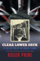 Clear Lower Deck: A Collection of My Naval Yarns 1946409561 Book Cover
