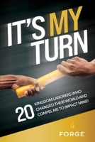 It's My Turn: 20 Kingdom Laborers Who Changed Their World and Compel Me to Impact Mine! 1735877573 Book Cover