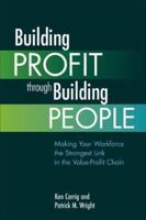 Building Profit Through Building People: Making Your Workforce the Strongest Link in the Value-Profit Chain 1586440691 Book Cover