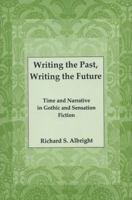 Writing the Past, Writing the Future: Time and Narrative in Gothic Sensation Fiction 1611460573 Book Cover