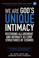 We Are God's Unique Intimacy: Restoring Allurement and Intimacy As Core Structures of Cosmos: Participating in the Evolution of Love Through Unique Self Symphony (One Mountain Oral Essays) B0FFH4KJMW Book Cover