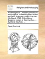 A warning to all Christian governours and subjects, to follow righteousness and faith. A sermon preach'd on the 3d of April, 1748. At the Grand ... at Caermarthen ... By David Scurlock, ... 1140748750 Book Cover