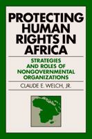 Protecting Human Rights in Africa: Strategies and Roles of Nongovernmental Organizations (Pensylvania Studies in Human Rights) 0812233301 Book Cover