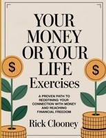 Your Money Or Your Life Exercises: A Proven Path to Redefining Your Connection with Money and Reaching Financial Freedom. B0FNQ6LW5K Book Cover