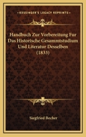 Handbuch Zur Vorbereitung Fur Das Historische Gesammtstudium Und Literatur Desselben (1833) 1160736340 Book Cover