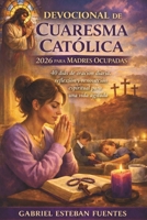 DEVOCIONAL DE CUARESMA CATÓLICA 2026 PARA MADRES OCUPADAS: 40 días de oración diaria, reflexión y renovación espiritual para una vida agitada (Spanish Edition) B0GM9YFYB5 Book Cover