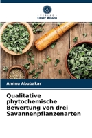 Qualitative phytochemische Bewertung von drei Savannenpflanzenarten 6203395234 Book Cover