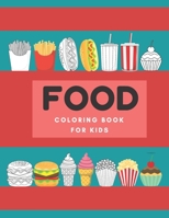 Food Coloring Book For Kids: Adorable Coloring Book Junk Food Fun Food For Girls And Boys Ages 4-8 B08BDSDMS7 Book Cover