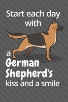 Start each day with a German Shepherd's kiss and a smile: For German Shepherd Dog Fans 1677607572 Book Cover