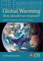 Global Warming: How Should We Respond? - Catholic Teaching on the Environment (CTS Explanations) 1860825540 Book Cover