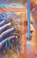 Telomeres and Aging: Their Roles in Cellular Senescence and Implications for Longevity B0CLZF1KZD Book Cover