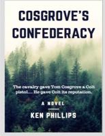 Cosgrove's Confederacy: The Cavalry Gave Tom Cosgrove a Colt Pistol. He Gave Colt Its Reputation. 1534904948 Book Cover