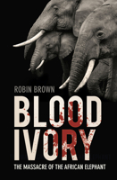 Bloody Ivory: The Massacre of the African Elephant 0750998512 Book Cover