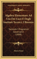Algebra Elementare Ad Uso Dei Licei E Degli Instituti Tecnici, I Biennio: Secondo I Programmi Governativi (1898) 1160779007 Book Cover