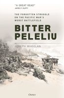 Bitter Peleliu: The Forgotten 1944 Struggle on the Pacific War's Worst Battlefield 1472849507 Book Cover