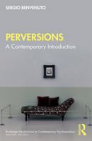 Perversions: A Contemporary Introduction (Routledge Introductions to Contemporary Psychoanalysis) 1032855282 Book Cover