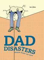 Dad Disasters: When Dads Go Bad 1911042009 Book Cover