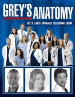Grey's Anatomy Dots Lines Spirals Coloring Book: New Kind Of Stress Relief Coloring Book For Kids And Adults B093B8H7VH Book Cover
