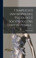 I Semplicisti (antropologi, Psicologi E Sociologi) Del Diritto Penale... 1018658718 Book Cover