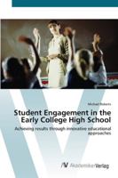 Student Engagement in the Early College High School: Achieving results through innovative educational approaches 3836461897 Book Cover