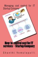 How to control cost for IT services - Startup Company: Managing cost control for IT Startup Company 1523240768 Book Cover