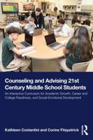 Counseling and Advising 21st Century Middle School Students: An Interactive Curriculum for Academic Growth, Career and College Readiness, and Social-Emotional Development 1032972491 Book Cover
