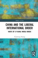 China and the Liberal International Order: Roots of A Plural World Order (Politics in Asia) 1041112068 Book Cover