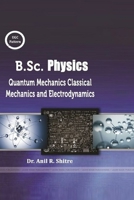 B. Sc. Physics (Classical Mechanics, Quantum Mechanics and Electrodynamics) 1387876546 Book Cover