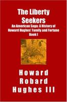 The Liberty Seekers An American Saga: A History of Howard Hughes' Family and Fortune Book I 1419639781 Book Cover