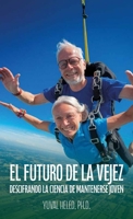 El futuro de la vejez: Descifrando la ciencia de mantenerse joven (Spanish Edition) B0GR327H91 Book Cover