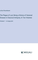 The Plague of Lust; Being a History of Venereal Disease in Classical Antiquity, In Two Volumes: Volume 1 - in large print 3387082932 Book Cover