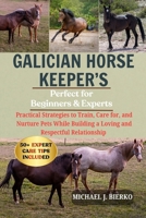 GALICIAN HORSE KEEPER’S: Practical Strategies to Train, Care for, and Nurture Pets While Building a Loving and Respectful Relationship B0FTSW4CBZ Book Cover