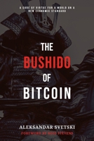 The Bushido of Bitcoin: A Code of Virtue for a World on a New Economic Standard B0DM55SPXC Book Cover