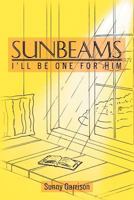 Sunbeams: I'll Be One for Him 1477159460 Book Cover