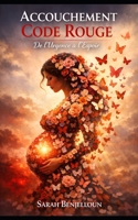 Code Rouge: Récit d’un accouchement en urgence, entre peur et naissance (Histoire d'une vie par Sarah Benjelloun) (French Edition) B0GZ5HLCGJ Book Cover